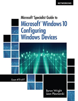 Microsoft Specialist Guide to Microsoft Windows 10 By Byron Wright, Leon Plesniarski