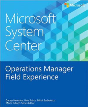 Microsoft System Center: Operations Manager Field Experience - Hermans D. et al.