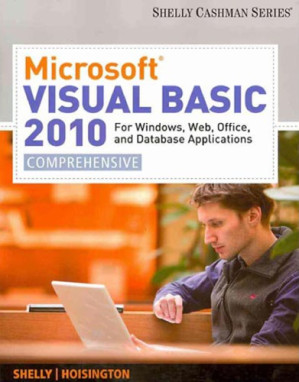 Microsoft Visual Basic 2010 for Windows, Web, Office, and Database Applications Comprehensive By Gary B. Shelly, Corinne Hoisington - 9781439079225