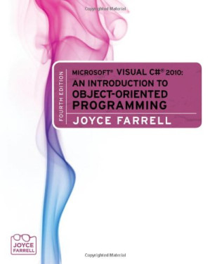 Microsoft Visual C# 2010: An Introduction to Object-Oriented Programming, 4th Edition By Joyce Farrell - 9780495910268