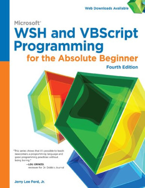 Microsoft WSH and VBScript Programming for the Absolute Beginner, 4th By Jr.  Jerry Lee Ford