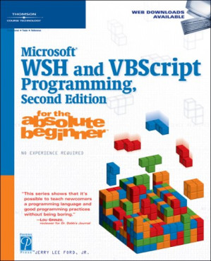 Microsoft WSH and VBScript Programming for the Absolute Beginner By Jr. Jerry Lee Ford