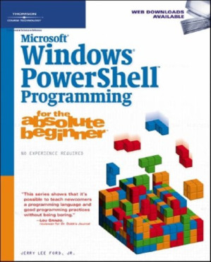 Microsoft Windows PowerShell Programming for the Absolute Beginner By Jerry Lee Ford Jr.