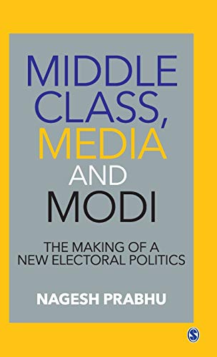 Middle Class, Media and Modi: The Making of a New Electoral Politics