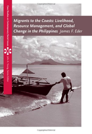 Migrants to the Coasts: Livelihood, Resource Management, and Global Change in the Philippines By James F. Eder