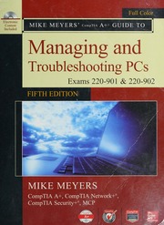 Mike Meyers' CompTIA A+ guide to managing and troubleshooting PCs: (exams 220-901 & 220-902)