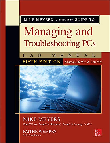 Mike Meyers' CompTIA A+ guide to managing and troubleshooting PCs lab manual: (exams 220-901 & 220-902)