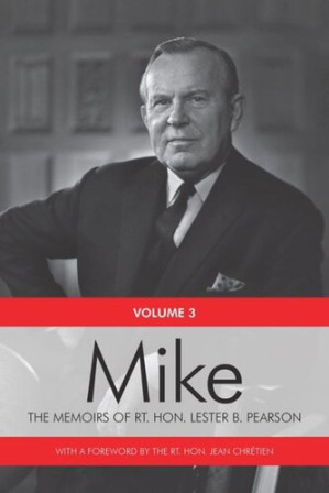 Mike: The Memoirs of the Rt. Hon. Lester B. Pearson, Volume Three: 1957-1968 - Rt. Hon. Lester B. Pearson; Rt. Hon. Jean Chretien