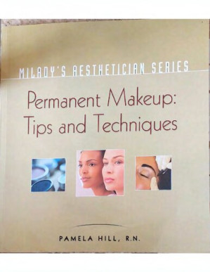 Milady's Aesthetician Series Permanent Makeup Tips and Techniques By Pamela Hill, Judith Culp, Cidesco, CPCP