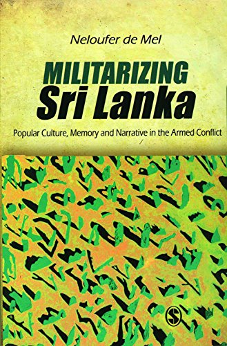 Militarizing Sri Lanka: Popular Culture, Memory and Narrative in the Armed Conflict