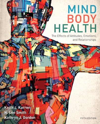 Mind/Body Health: The Effects of Attitudes, Emotions, and Relationships - 5th Edition