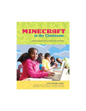 Minecraft in the Classroom: Ideas, inspiration, and student projects for teachers - Colin Gallagher (editor)