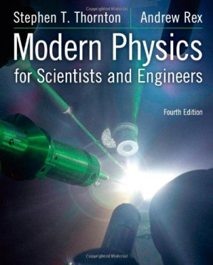 Modern Physics for Scientists and Engineers By Stephen T Thornton; Andrew F Rex -