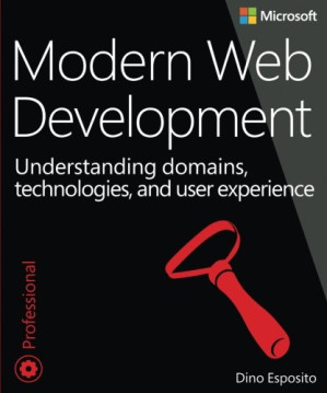 Modern Web Development: Understanding domains, technologies, and user experience (Developer Reference) - Dino Esposito