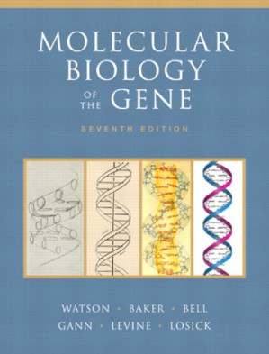 Molecular Biology of the Gene - James D. Watson, Tania A. Baker, Stephen P. Bell, Alexander Gann, Michael Levine, Richard Losick