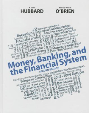 Money, banking, and the financial system - Hubbard, R Glenn;O'Brien, Anthony Patrick