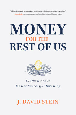 Money for the Rest of Us: 10 Questions to Master Successful Investing: 10 Questions to Master Successful Investing By J. David Stein