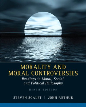 Morality and Moral Controversies: Readings in Moral, Social and Political Philosophy - Steven Scalet, John Arthur - 9780205526215-1
