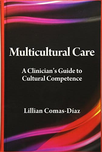 Multicultural Care: A Clinicianâ€™s Guide to Cultural Competence - 1st Edition
