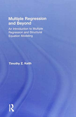Multiple Regression and Beyond: An Introduction to Multiple Regression and Structural Equation Modeling - 2nd Edition