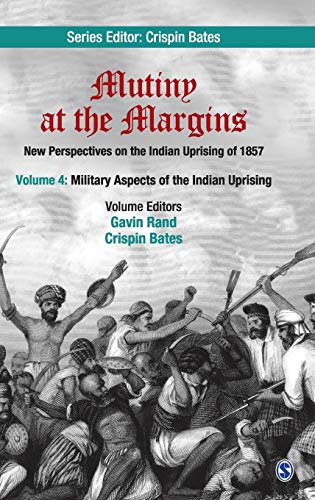 Mutiny at the Margins: New Perspectives on the Indian Uprising of 1857: Volume 4: Military Aspects of the Indian Uprising 4