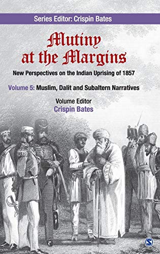 Mutiny at the Margins: New Perspectives on the Indian Uprising of 1857: Volume 5: Muslim, Dalit and Subaltern Narratives 5