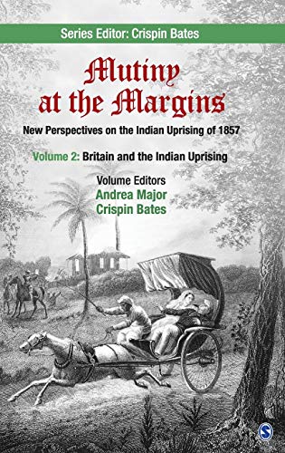 Mutiny at the Margins: New Perspectives on the Indian Uprising of 1857: Volume II: Britain and the Indian Uprising