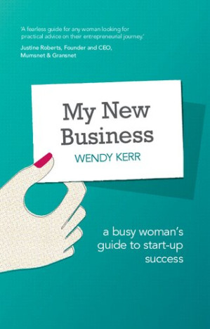 My New Business: A Busy Woman's Guide to Start-Up Success - Wendy Kerr