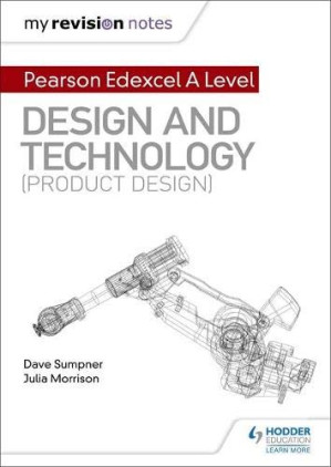 My Revision Notes: Pearson Edexcel A Level Design and Technology (Product Design) - Sumpner, Dave, Morrison, Julia