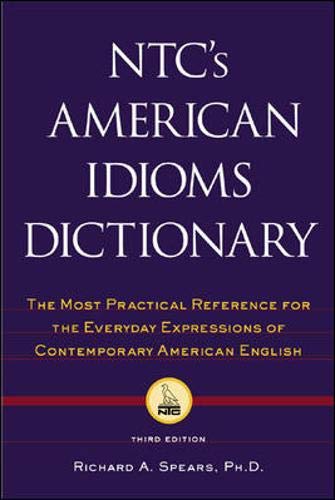 NTC's American idioms dictionary: the most practical reference for the everyday expressions of contemporary American English