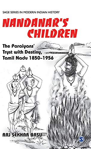 Nandanar's Children: The Paraiyans' Tryst with Destiny, Tamil Nadu 1850 - 1956 (SAGE Series in Modern Indian History)