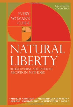 Natural Liberty: Rediscovering Self-Induced Abortion Methods (Sage-Femme Collective)