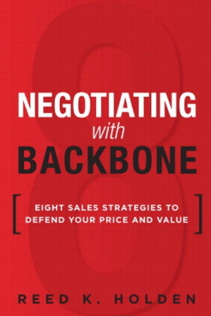 Negotiating with Backbone: Eight Sales Strategies to Defend Your Price and Value - Reed K. Holden