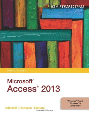 New Perspectives on Microsoft® Access 2013, Introductory, 1st ed. By Joseph J. Adamski, Kathy T. Finnegan