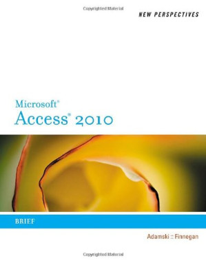 New Perspectives on Microsoft Access 2010, Brief (New Perspectives (Thomson Course Technology)) By Joseph J. Adamski, Kathy T. Finnegan