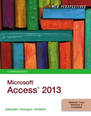 New Perspectives on Microsoft Access 2013, Comprehensive, 1st ed. By Joseph J. Adamski, Kathy T. Finnegan, Sharon Scollard