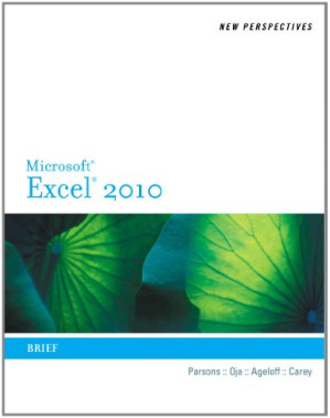 New Perspectives on Microsoft Excel 2010, Brief: Brief By June Jamrich Parsons, Dan Oja, Roy Ageloff, Patrick Carey