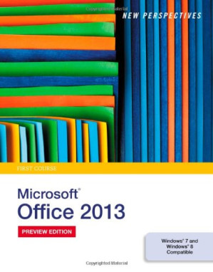 New Perspectives on Microsoft Office 2013, First Course By Ann Shaffer, Patrick Carey, June Jamrich Parsons, Dan Oja, Kathy T. Finnegan - 9781133939252