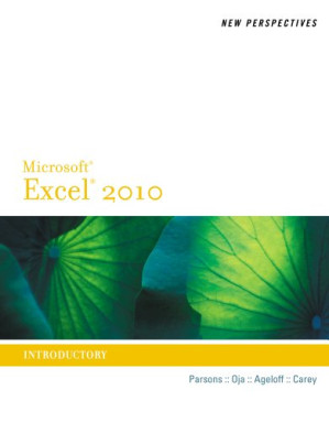 New Perspectives on Microsoft Office Excel 2010, Introductory By June Jamrich Parsons, Dan Oja, Roy Ageloff, Patrick Carey