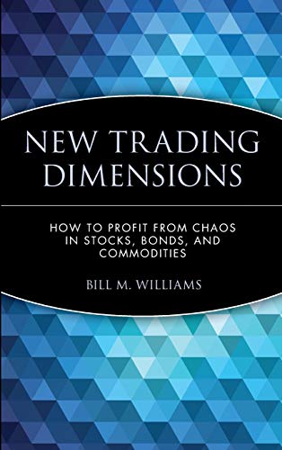 New Trading Dimensions: How to Profit from Chaos in Stocks, Bonds, and Commodities (A Marketplace Book) - 1st Edition