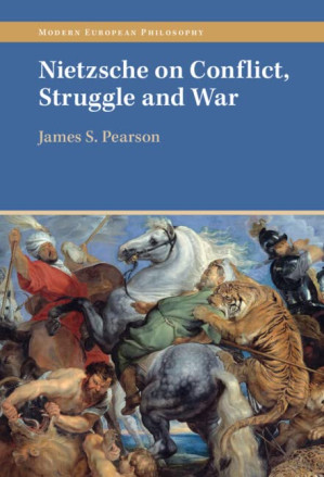 Nietzsche on Conflict, Struggle and War (Modern European Philosophy) - James S. Pearson - 9781009030519