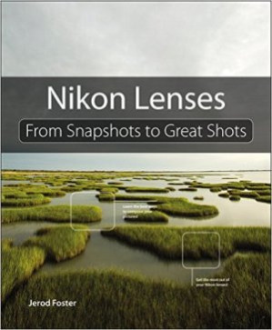 Nikon Lenses: From Snapshots to Great Shots - Foster Jerod.