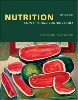 Nutrition: Concepts and Controversies, 10th Edition By Frances Sienkiewicz Sizer, Frances Sizer Webb, Eleanor Noss Whitney