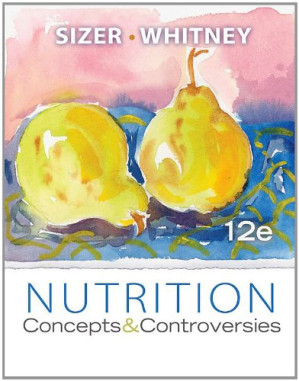 Nutrition: Concepts and Controversies, 12th Edition By Frances Sizer, Ellie Whitney