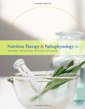 Nutrition Therapy and Pathophysiology 2nd edition By Marcia Nelms, Kathryn P. Sucher, Karen Lacey, Sara Long Roth - 9781435456129