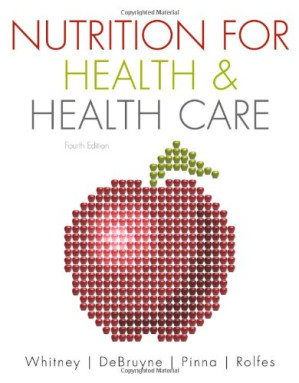 Nutrition for Health & Health Care (4th Edition) By Ellie Whitney, Linda Kelly DeBruyne, Kathryn Pinna, Sharon Rady Rolfes