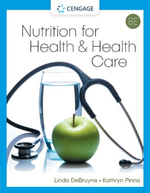 Nutrition for Health and Health Care, 8th Edition By Linda Kelly DeBruyne, Kathryn Pinna