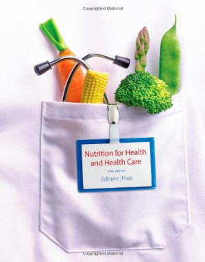 Nutrition for Health and Healthcare By Linda Kelly DeBruyne, Kathryn Pinna, Sharon Rady Rolfes
