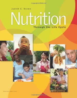 Nutrition through the life cycle (3rd Edition) By Judith E. Brown, Janet S. Isaacs
