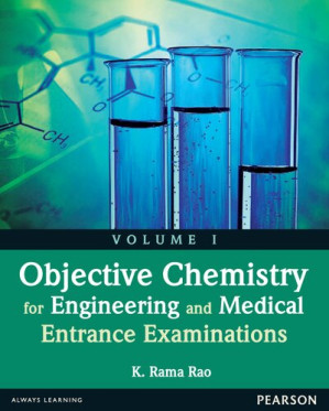 Objective Chemistry for Engineering and Medical Entrance Examinations Vol I - K. Rama Rao